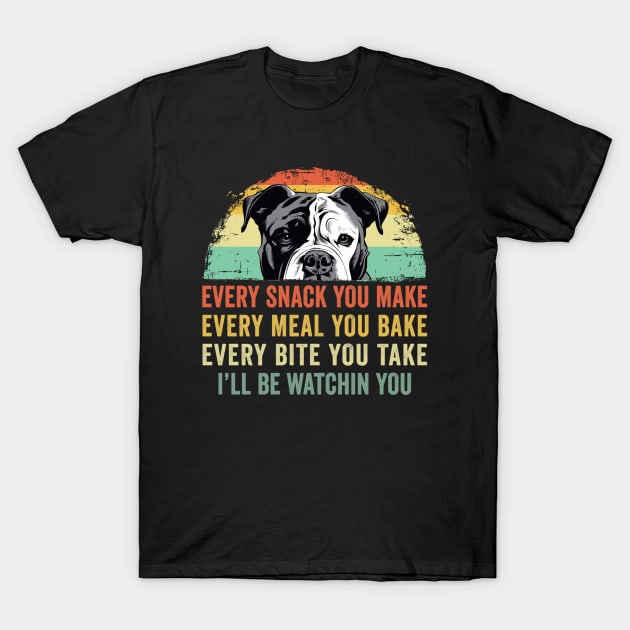 Every snack you make Every meal you bake American Bulldog T-Shirt by Wakzs3Arts